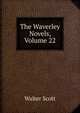 The Waverley Novels, Volume 22, Scott Walter 