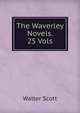 The Waverley Novels. 25 Vols., Scott Walter 