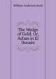 The Wedge of Gold: Or, Achan in El Dorado, William Anderson Scott 