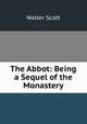 The Abbot: Being a Sequel of the Monastery, Scott Walter 
