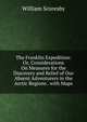 The Franklin Expedition: Or, Considerations On Measures for the Discovery and Relief of Our Absent Adventurers in the Arctic Regions . with Maps, William Scoresby 