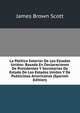 La Politica Exterior De Los Estados Unidos: Basada En Declaraciones De Presidentes Y Secretarios De Estado De Los Estados Unidos Y De Publicistas Americanos (Spanish Edition), Scott, James Brown, 1866-1943 