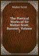 The Poetical Works of Sir Walter Scott, Baronet, Volume 7, Scott Walter 