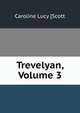Trevelyan, Volume 3, Caroline Lucy [Scott 