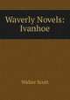 Waverly Novels: Ivanhoe, Scott Walter 