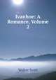 Ivanhoe: A Romance, Volume 2, Scott Walter 