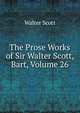 The Prose Works of Sir Walter Scott, Bart, Volume 26, Scott Walter 