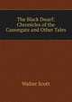 The Black Dwarf: Chronicles of the Canongate and Other Tales, Scott Walter 