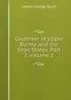Gazetteer of Upper Burma and the Shan States, Part 2, volume 1, James George Scott 