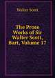 The Prose Works of Sir Walter Scott, Bart, Volume 17, Scott Walter 