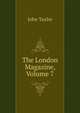 The London Magazine, Volume 7, Taylor John 