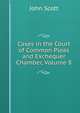 Cases in the Court of Common Pleas and Exchequer Chamber, Volume 8, Scott, John 