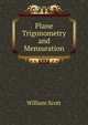 Plane Trigonometry and Mensuration, William Scott 