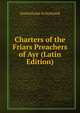 Charters of the Friars Preachers of Ayr (Latin Edition), Dominicans In Scotland 