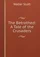 The Betrothed: A Tale of the Crusaders, Walter Scott 