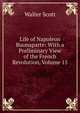 Life of Napoleon Buonaparte: With a Preliminary View of the French Revolution, Volume 15, Walter Scott 
