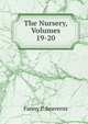 The Nursery, Volumes 19-20, Fanny P. Seaverns 