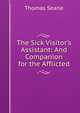 The Sick Visitor's Assistant: And Companion for the Afflicted, Thomas Searle 