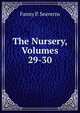 The Nursery, Volumes 29-30, Fanny P. Seaverns 