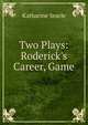 Two Plays: Roderick's Career, Game, Katharine Searle 