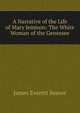A Narrative of the Life of Mary Jemison: The White Woman of the Genessee, James Everett Seaver 