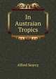In Austraian Tropics, Alfred Searcy 