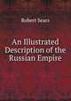 An Illustrated Description of the Russian Empire, Robert Sears 