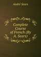 Complete Course of French (By A. Sears)., Andre Sears 