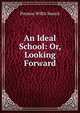 An Ideal School: Or, Looking Forward, Preston Willis Search 