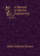 A Manual of Marine Engineering, Albert Edward Seaton 