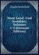Neue Land- Und Seebilder, Volumes 1-2 (German Edition), Charles Sealsfield 