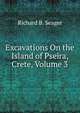 Excavations On the Island of Pseira, Crete, Volume 3, Richard B. Seager 