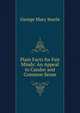 Plain Facts for Fair Minds: An Appeal to Candor and Common Sense, George Mary Searle 