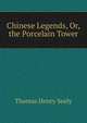 Chinese Legends, Or, the Porcelain Tower, Thomas Henry Sealy 