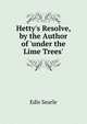 Hetty's Resolve, by the Author of 'under the Lime Trees'., Edis Searle 