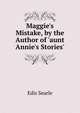 Maggie's Mistake, by the Author of 'aunt Annie's Stories'., Edis Searle 