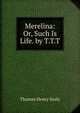 Merelina: Or, Such Is Life. by T.T.T., Thomas Henry Sealy 