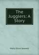The Jugglers: A Story, Molly Elliot Seawell 
