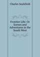 Frontier Life: Or Scenes and Adventures in the South West, Charles Sealsfield 