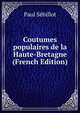Coutumes populaires de la Haute-Bretagne (French Edition), Paul Sebillot 