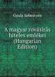 A magyar rovasiras hiteles emlekei (Hungarian Edition), Gyula Sebestyen 