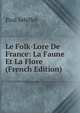 Le Folk-Lore De France: La Faune Et La Flore (French Edition), Paul Sebillot 