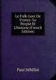 Le Folk-Lore De France: Le Peuple Et L'historie (French Edition), Paul Sebillot 