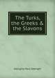 The Turks, the Greeks & the Slavons, Georgina Mary Sebright 