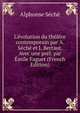 L'?volution du th??tre contemporain par A. S?ch? et J. Bertaut. Avec une pr?f. par ?mile Faguet (French Edition), Alphonse Seche 