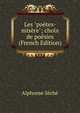Les "po?tes-mis?re"; choix de po?sies (French Edition), Alphonse Seche 