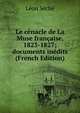 Le cenacle de La Muse francaise, 1823-1827; documents inedits (French Edition), Leon Seche 