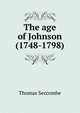 The age of Johnson (1748-1798), Thomas Seccombe 