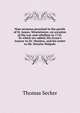 Nine sermons preached in the parish of St. James, Westminster, on occasion of the war and rebellion in 1745. To which are added, His Grace's Answer to Dr. Mayhew, and his Letter to Mr. Horatio Walpole, Thomas Secker 