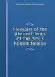Memoirs of the life and times of the pious Robert Nelson, Charles Frederick Secretan 